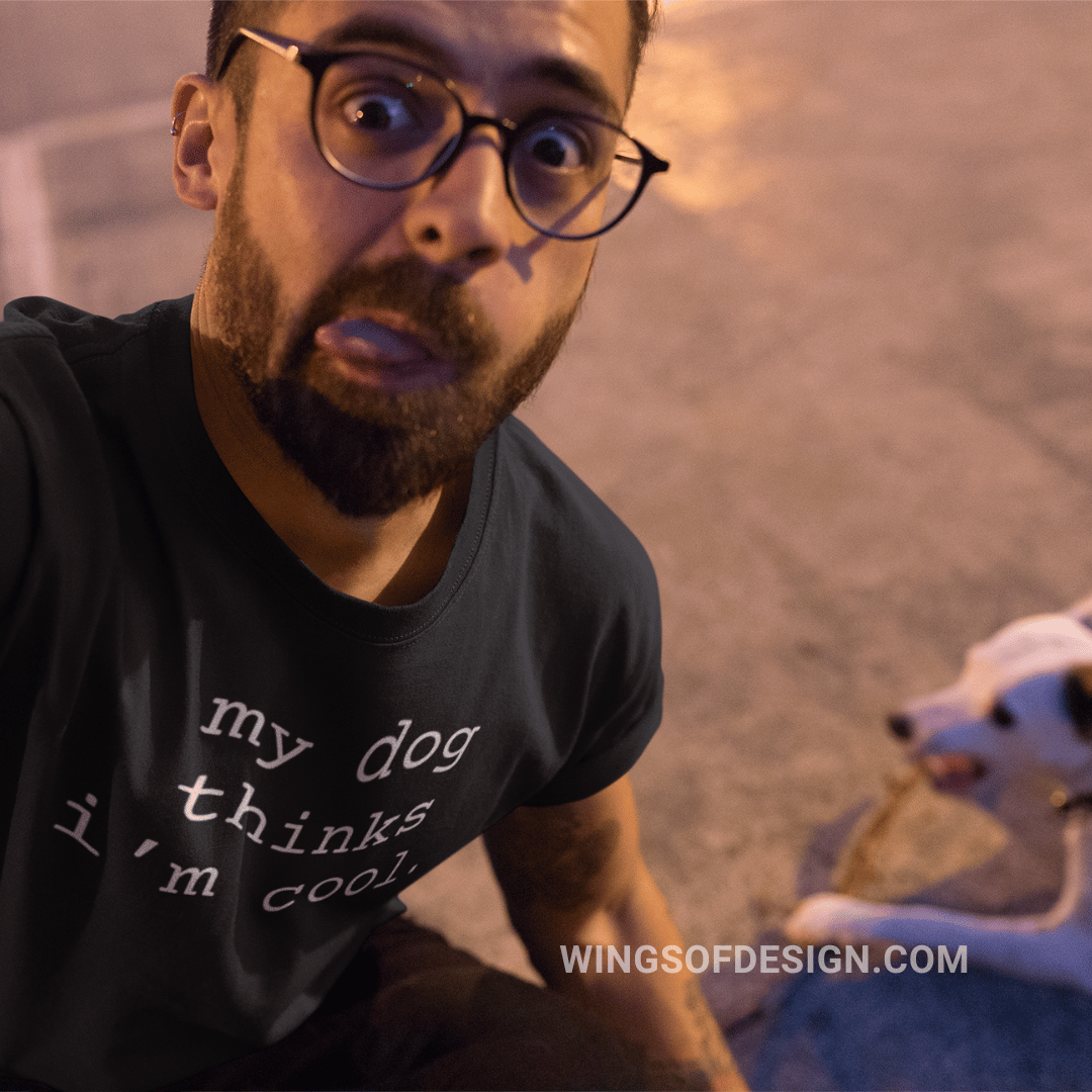 My Dog Thinks I'm Cool T-Shirt